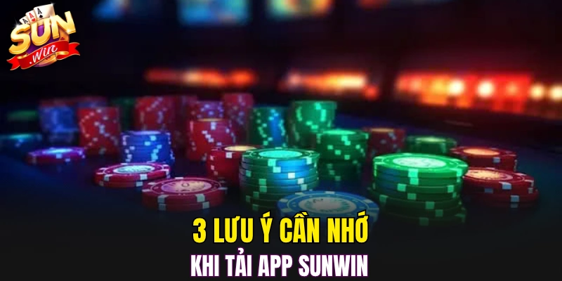 3 lưu ý cần nhớ khi tải app Sunwin