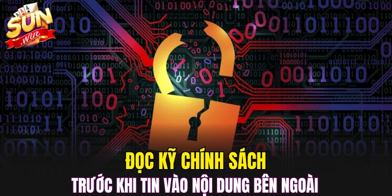 Đọc kỹ chính sách trước khi tin vào nội dung bên ngoài 