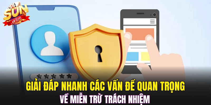 Giải đáp nhanh các vấn đề quan trọng về miễn trừ trách nhiệm 