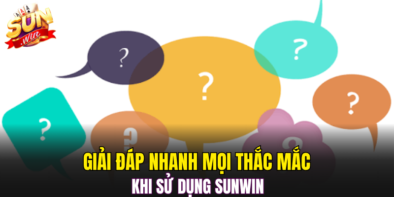 Giải đáp nhanh mọi thắc mắc khi sử dụng sunwin 
