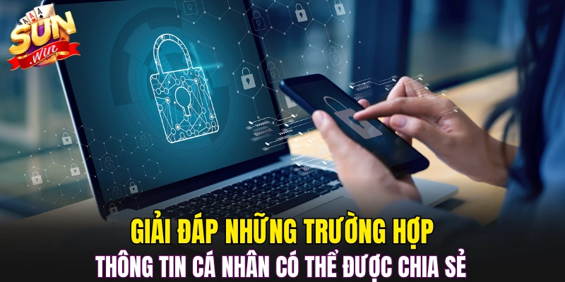 Giải đáp những trường hợp thông tin cá nhân có thể được chia sẻ 
