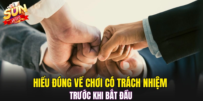 Hiểu đúng về chơi có trách nhiệm trước khi bắt đầu 