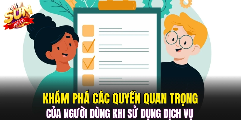 Khám phá các quyền quan trọng của người dùng khi sử dụng dịch vụ 