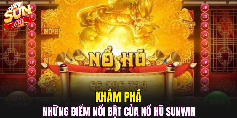 Khám phá những điểm nổi bật của nổ hũ Sunwin
