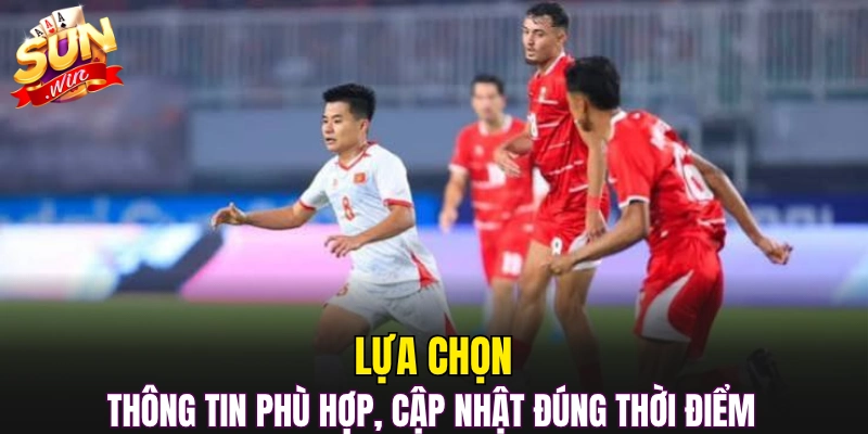Lựa chọn thông tin phù hợp, cập nhật đúng thời điểm