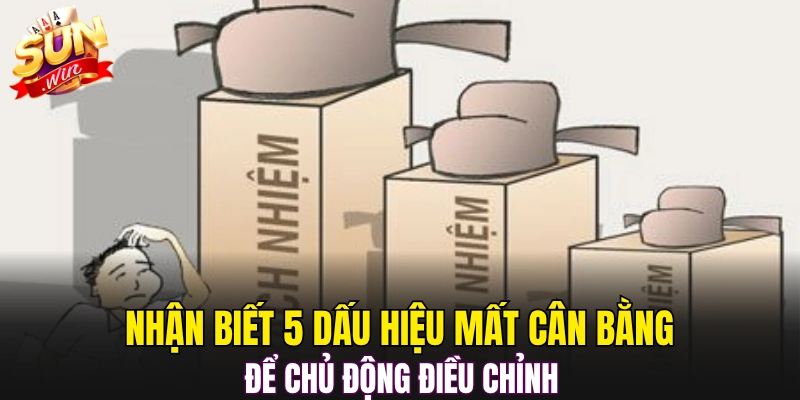 Nhận biết 5 dấu hiệu mất cân bằng để chủ động điều chỉnh 
