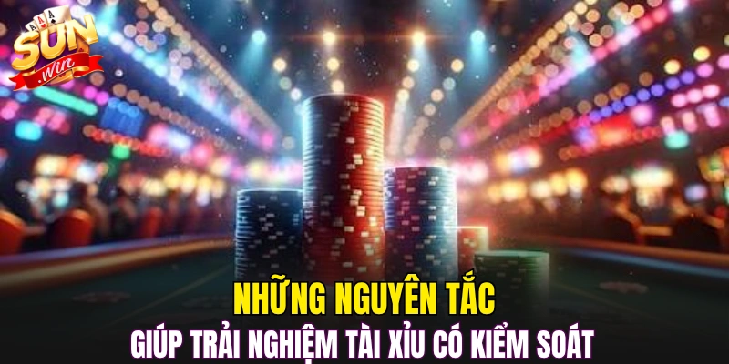 Những nguyên tắc giúp trải nghiệm tài xỉu có kiểm soát 