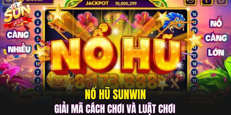 Nổ hũ Sunwin giải mã cách chơi và luật chơi